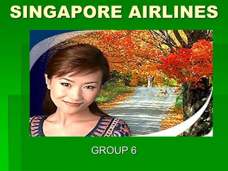 SINGAPORE AIRLINES GROUP 6. EVA CORPORATE STRATEGY Mike Corporate Headquarters Bernice Corporate Culture Sean Corporate Venturing Wesley Corporate Profits.