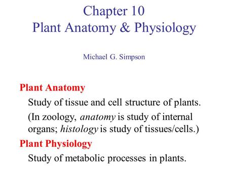 Chapter 10 Plant Anatomy & Physiology Michael G. Simpson