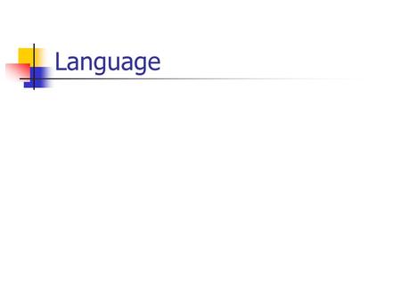 Language. Processing Stages Language makes it possible for us to inform each other about the world. A sentence (string of words) is perceived. That string.