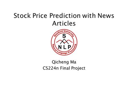 Stock Price Prediction with News Articles Qicheng Ma CS224n Final Project.