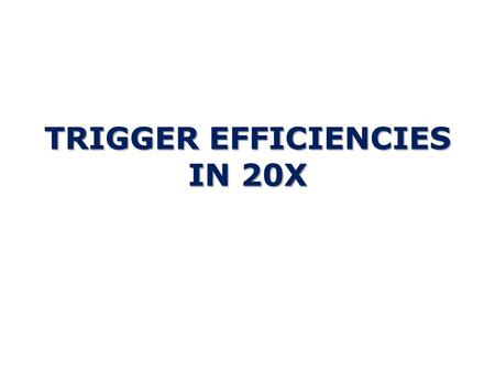 TRIGGER EFFICIENCIES IN 20X. Semileptonic events 1 lepton from W 1 lepton from W p T gen >10 GeV, || 10 GeV, ||20 GeV,||