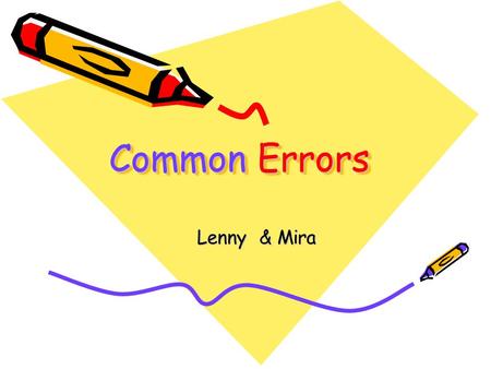 Common Errors Lenny & Mira. He was angry at him because he had lied to her I am really disappointed at you I am really disappointed with the result.