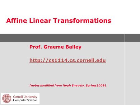 Affine Linear Transformations Prof. Graeme Bailey  (notes modified from Noah Snavely, Spring 2009)