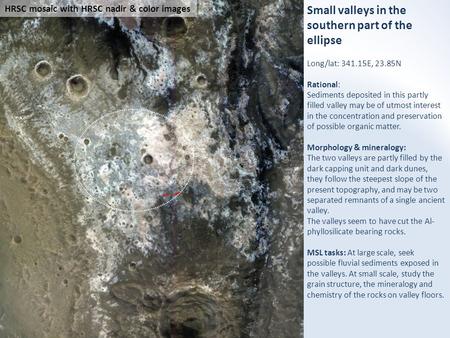 Small valleys in the southern part of the ellipse Long/lat: 341.15E, 23.85N Rational: Sediments deposited in this partly filled valley may be of utmost.