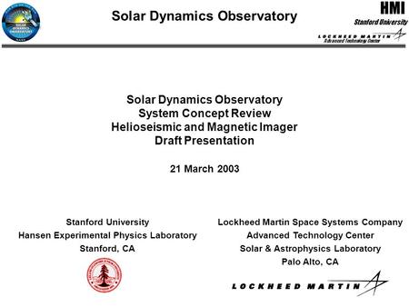 Advanced Technology Center 1 HMI HMI - Scherrer Stanford University SDO System Concept Review Lockheed Martin Space Systems Company Advanced Technology.