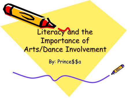 Literacy and the Importance of Arts/Dance Involvement By: Prince$$a.