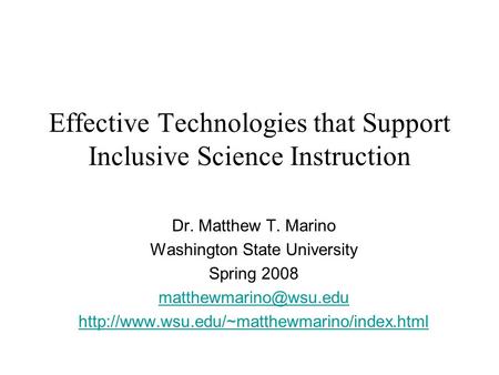 Effective Technologies that Support Inclusive Science Instruction Dr. Matthew T. Marino Washington State University Spring 2008