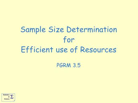 Statistics in Science   Sample Size Determination for Efficient use of Resources PGRM 3.5.