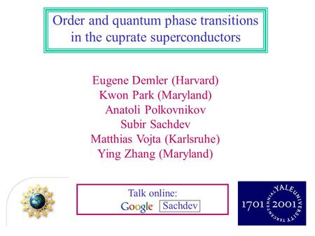 Talk online: Sachdev Eugene Demler (Harvard) Kwon Park (Maryland) Anatoli Polkovnikov Subir Sachdev Matthias Vojta (Karlsruhe) Ying Zhang (Maryland) Order.