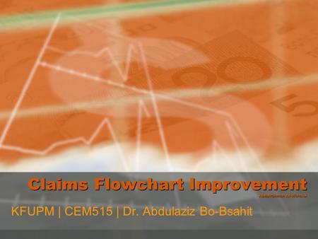 Claims Flowchart Improvement Abdulrahman Al-Wohaibi KFUPM | CEM515 | Dr. Abdulaziz Bo-Bsahit.