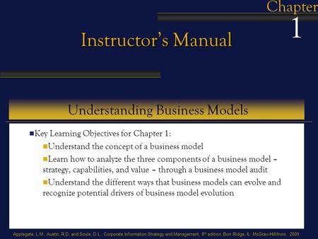 Applegate, L.M., Austin, R.D, and Soule, D.L., Corporate Information Strategy and Management, 8 th edition, Burr Ridge, IL: McGraw-Hill/Irwin, 2009 Instructor’s.