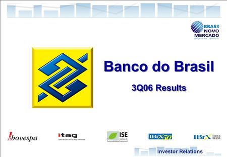 1 Investor Relations Banco do Brasil 3Q06 Results Banco do Brasil 3Q06 Results Investor Relations.