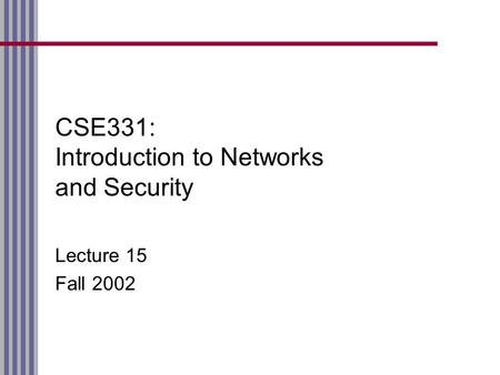 CSE331: Introduction to Networks and Security Lecture 15 Fall 2002.