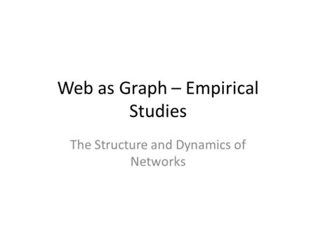 Web as Graph – Empirical Studies The Structure and Dynamics of Networks.