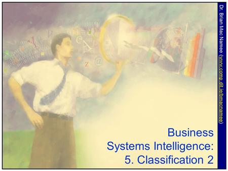 Business Systems Intelligence: 5. Classification 2