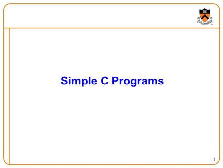 1 Simple C Programs. 2 Goals for this Lecture Help you learn about: Simple C programs Program structure Defining symbolic constants Detecting and reporting.