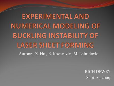 Authors: Z. Hu, R. Kovacevic, M. Labudovic RICH DEWEY Sept. 21, 2009.