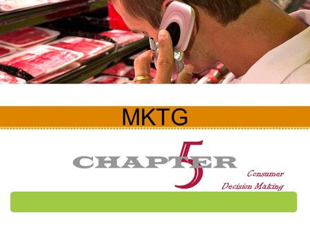 MKTG 5 CHAPTER Consumer Decision Making. Understanding Consumer Behavior Consumer behavior consumers make purchase decisions consumers use and dispose.