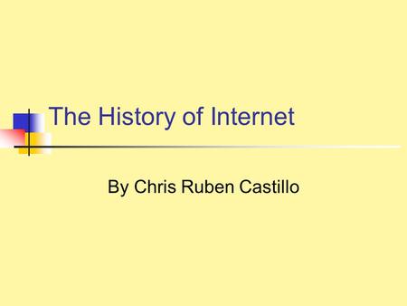 The History of Internet By Chris Ruben Castillo. Table of Contents What is the Internet? How it works Diagram Video Software Internet uses Concerns about.