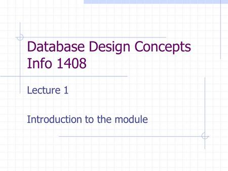 Database Design Concepts Info 1408 Lecture 1 Introduction to the module.