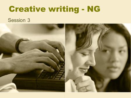 Creative writing - NG Session 3. First, a flash-back! Blog – status…. Writing games… Submissions…