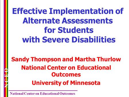 N C E O National Center on Educational Outcomes Sandy Thompson and Martha Thurlow National Center on Educational Outcomes University of Minnesota Effective.