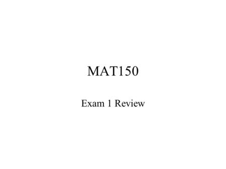 MAT150 Exam 1 Review. True or False: { } is equivalent to {0}