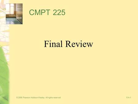 © 2006 Pearson Addison-Wesley. All rights reserved8 A-1 CMPT 225 Final Review.