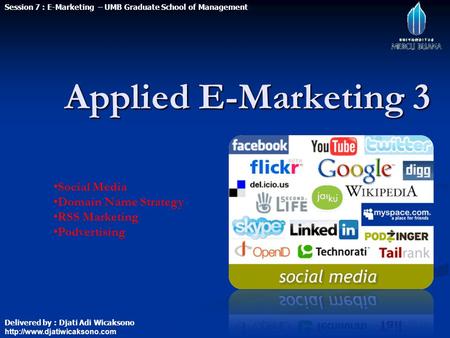 Applied E-Marketing 3  Session 7 : E-Marketing – UMB Graduate School of Management Delivered by : Djati Adi Wicaksono Social.