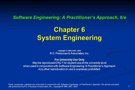 These courseware materials are to be used in conjunction with Software Engineering: A Practitioner’s Approach, 6/e and are provided with permission by.