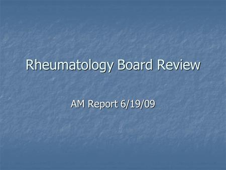 Rheumatology Board Review AM Report 6/19/09. Arthritis affecting DIP Joint Osteoarthritis (Heberden’s nodes) Osteoarthritis (Heberden’s nodes) Psoriatic.