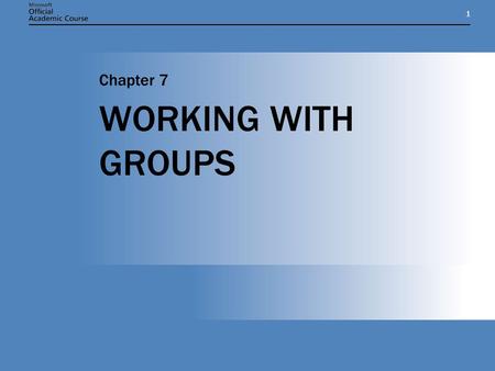 11 WORKING WITH GROUPS Chapter 7. Chapter 7: WORKING WITH GROUPS2 CHAPTER OVERVIEW  Understand the functions of groups and how to use them.  Understand.