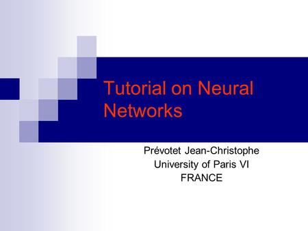 Tutorial on Neural Networks Prévotet Jean-Christophe University of Paris VI FRANCE.