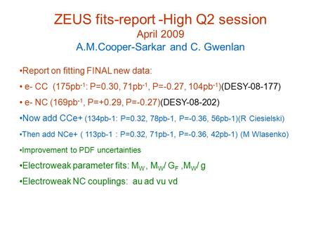 Report on fitting FINAL new data: e- CC (175pb -1 : P=0.30, 71pb -1, P=-0.27, 104pb -1 )(DESY-08-177) e- NC (169pb -1, P=+0.29, P=-0.27)(DESY-08-202) Now.