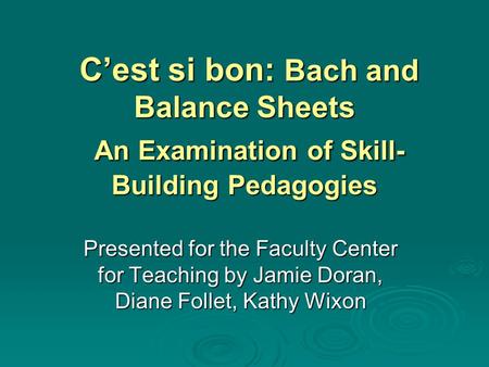 C’est si bon: Bach and Balance Sheets An Examination of Skill- Building Pedagogies C’est si bon: Bach and Balance Sheets An Examination of Skill- Building.