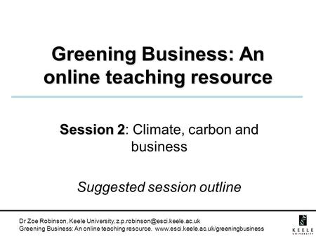 Dr Zoe Robinson, Keele University, Greening Business: An online teaching resource.