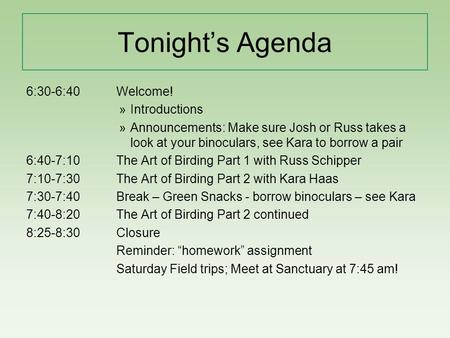 Tonight’s Agenda 6:30-6:40 Welcome! »Introductions »Announcements: Make sure Josh or Russ takes a look at your binoculars, see Kara to borrow a pair 6:40-7:10The.