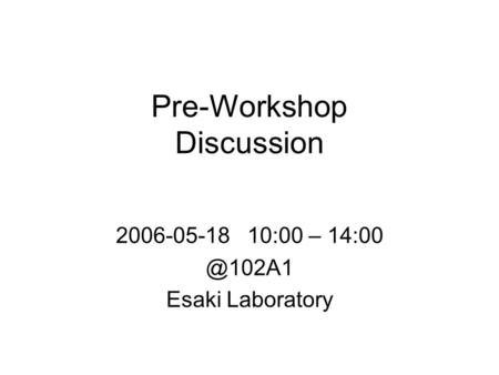 2006-05-18 10:00 – Esaki Laboratory Pre-Workshop Discussion.