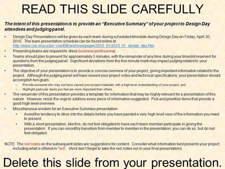 READ THIS SLIDE CAREFULLY The intent of this presentation is to provide an “Executive Summary” of your project to Design Day attendees and judging panel.