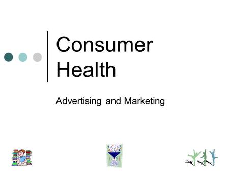 Consumer Health Advertising and Marketing. Healthy People 2010 Health Communication Health professional- patient relations Individuals’ exposure to, search.