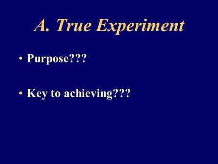 A. True Experiment Purpose??? Key to achieving???.