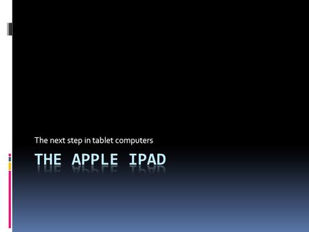 The next step in tablet computers. Roger’s (2003) six steps  Much like other innovations, the iPad followed a similar path to Roger’s six steps of innovation: