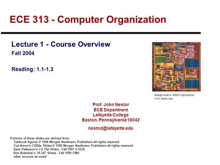 Prof. John Nestor ECE Department Lafayette College Easton, Pennsylvania 18042 ECE 313 - Computer Organization Lecture 1 - Course.