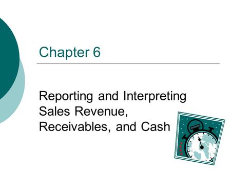 Reporting and Interpreting Sales Revenue, Receivables, and Cash