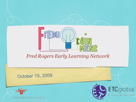 October 15, 2009 Fred Rogers Early Learning Network.