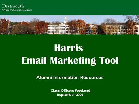 Page 1 Harris Email Marketing Tool Alumni Information Resources Class Officers Weekend September 2009.