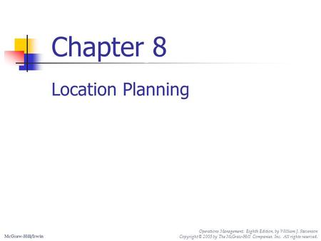 8 McGraw-Hill/Irwin Operations Management, Eighth Edition, by William J. Stevenson Copyright © 2005 by The McGraw-Hill Companies, Inc. All rights reserved.