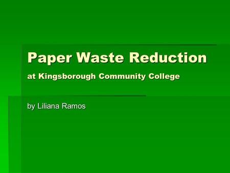 Paper Waste Reduction at Kingsborough Community College by Liliana Ramos.