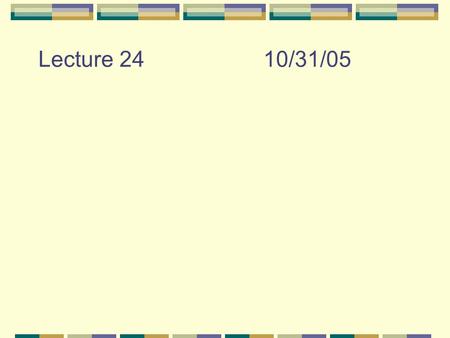 Lecture 2410/31/05. Recap from last week Every electron has a unique position in atom each electron has unique set of 4 quantum numbers Electrons fill.