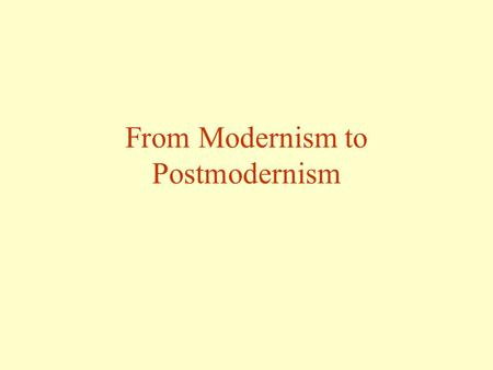 From Modernism to Postmodernism. Postmodernism.